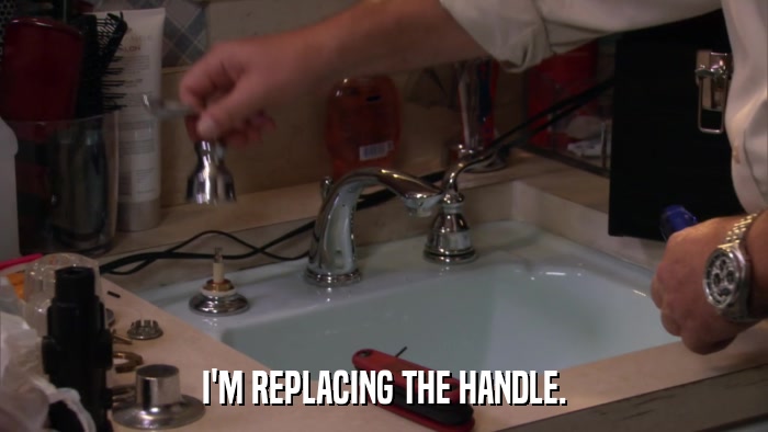 I'M REPLACING THE HANDLE.  
