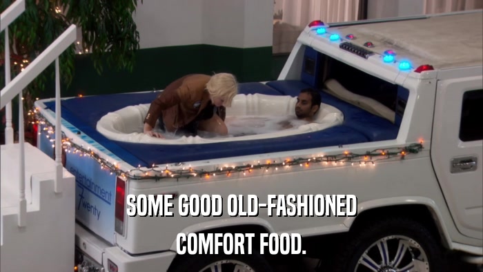SOME GOOD OLD-FASHIONED COMFORT FOOD. 