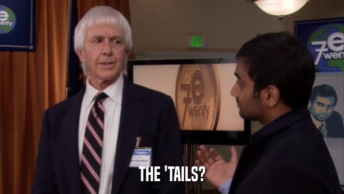 THE 'TAILS?  