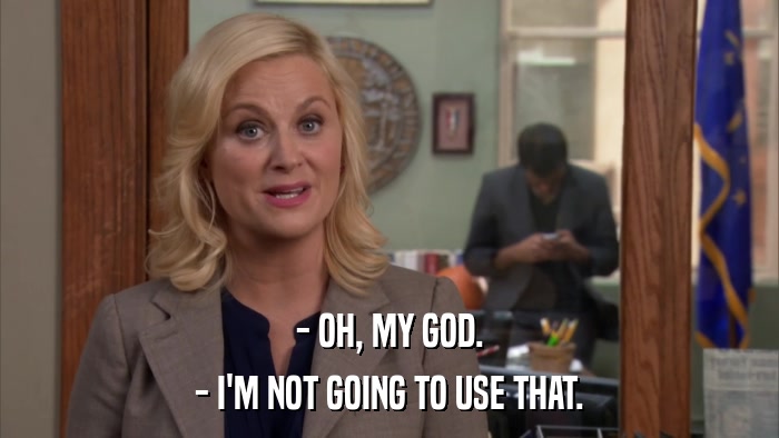 - OH, MY GOD. - I'M NOT GOING TO USE THAT. 