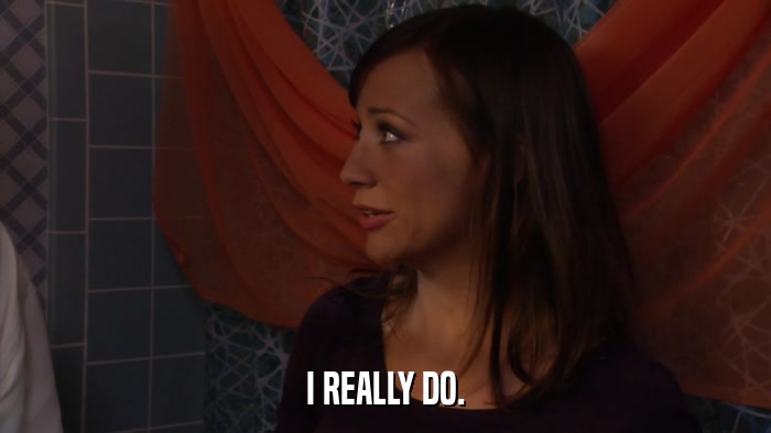 I REALLY DO.  