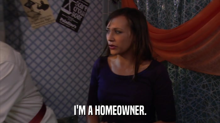I'M A HOMEOWNER.  