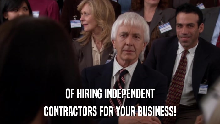 OF HIRING INDEPENDENT CONTRACTORS FOR YOUR BUSINESS! 