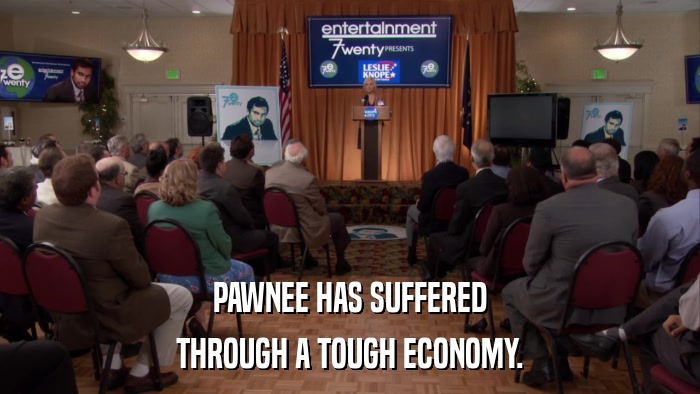 PAWNEE HAS SUFFERED THROUGH A TOUGH ECONOMY. 
