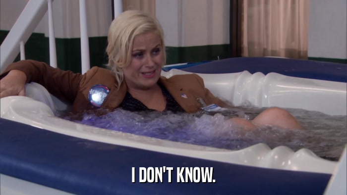 I DON'T KNOW.  
