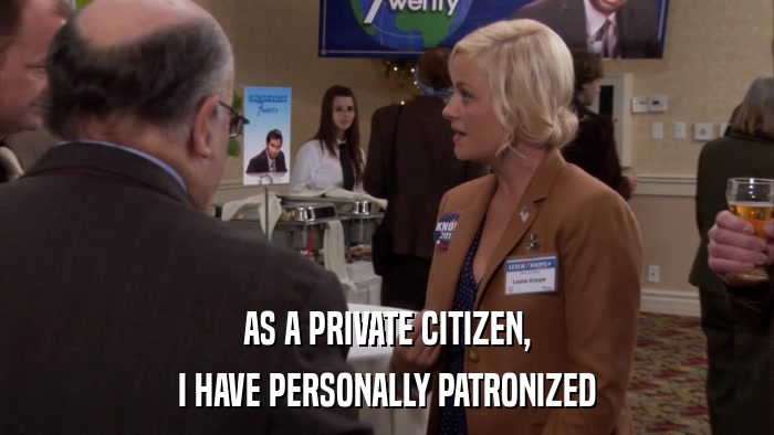 AS A PRIVATE CITIZEN, I HAVE PERSONALLY PATRONIZED 