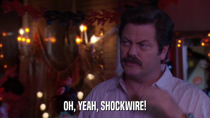 OH, YEAH, SHOCKWIRE!  