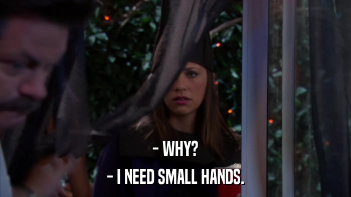 - WHY? - I NEED SMALL HANDS. 