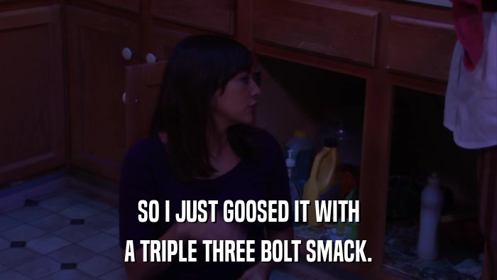 SO I JUST GOOSED IT WITH A TRIPLE THREE BOLT SMACK. 
