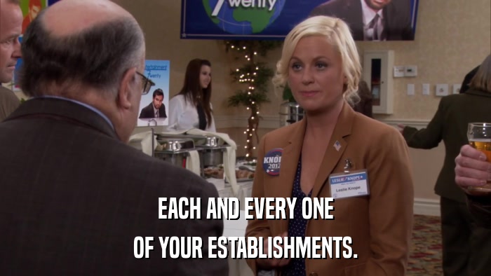 EACH AND EVERY ONE OF YOUR ESTABLISHMENTS. 