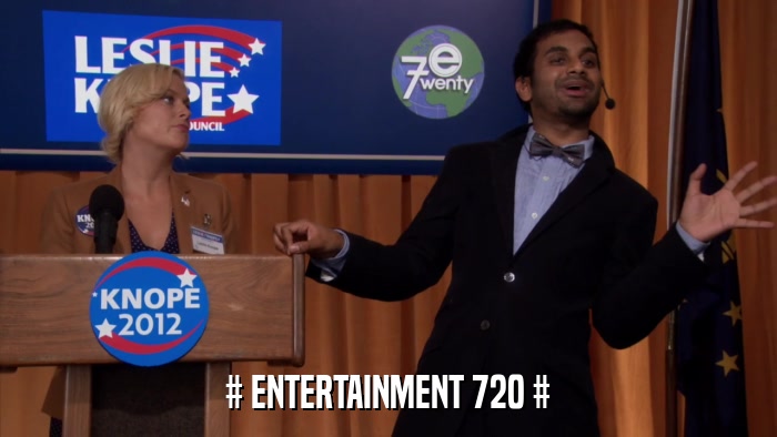 # ENTERTAINMENT 720 #  