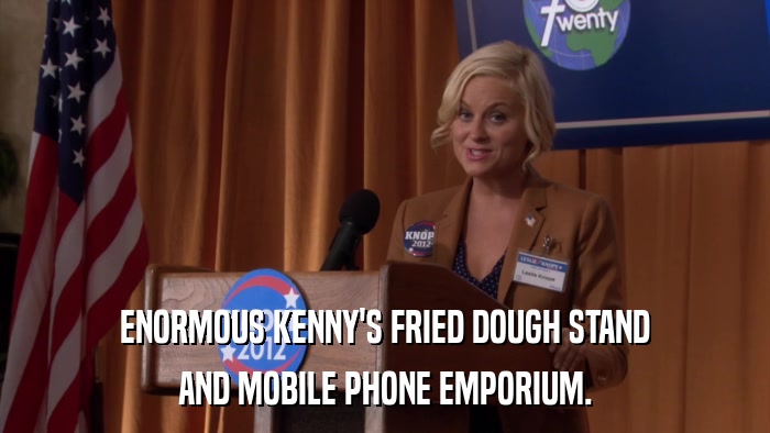 ENORMOUS KENNY'S FRIED DOUGH STAND AND MOBILE PHONE EMPORIUM. 