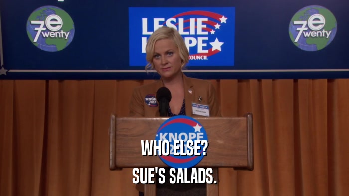 WHO ELSE? SUE'S SALADS. 