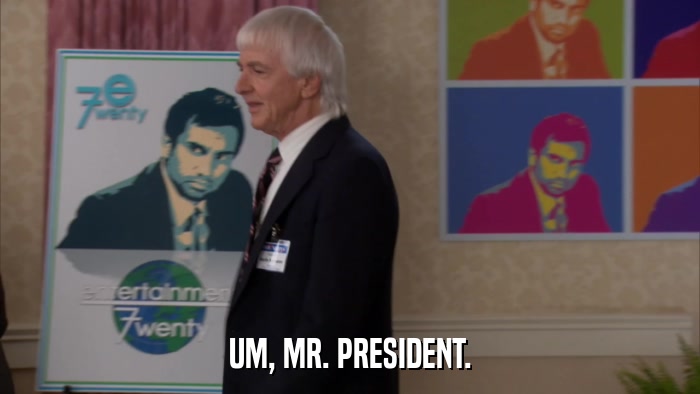 UM, MR. PRESIDENT.  