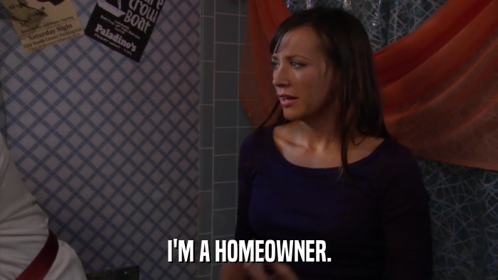 I'M A HOMEOWNER.  