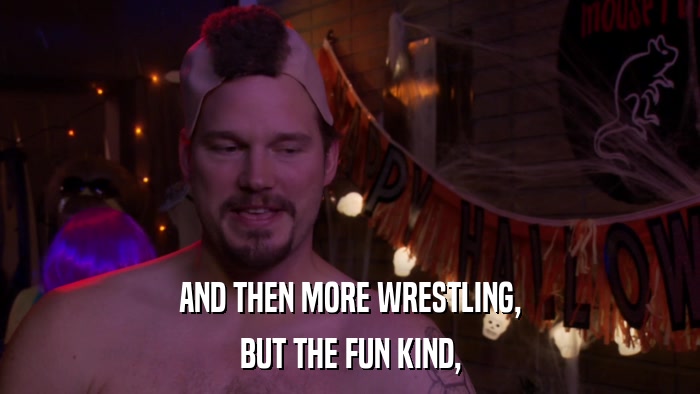 AND THEN MORE WRESTLING, BUT THE FUN KIND, 