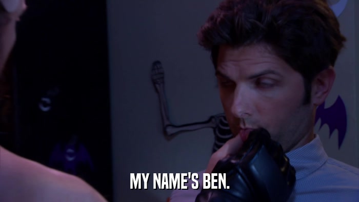 MY NAME'S BEN.  