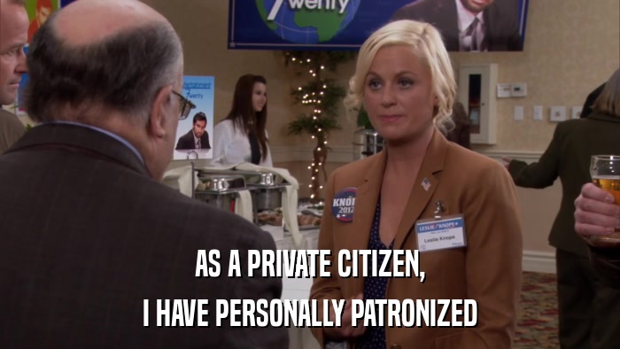 AS A PRIVATE CITIZEN, I HAVE PERSONALLY PATRONIZED 