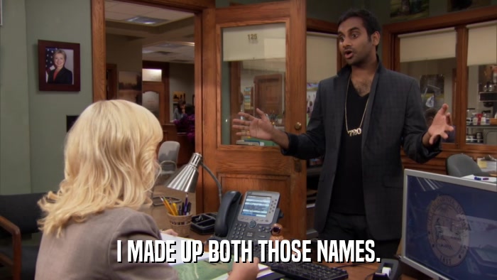 I MADE UP BOTH THOSE NAMES.  