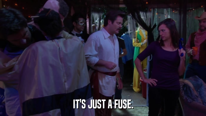 IT'S JUST A FUSE.  