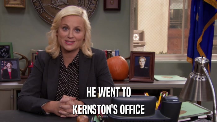 HE WENT TO KERNSTON'S OFFICE 