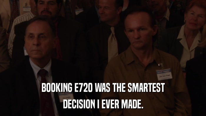 BOOKING E720 WAS THE SMARTEST DECISION I EVER MADE. 