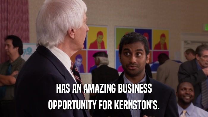 HAS AN AMAZING BUSINESS OPPORTUNITY FOR KERNSTON'S. 