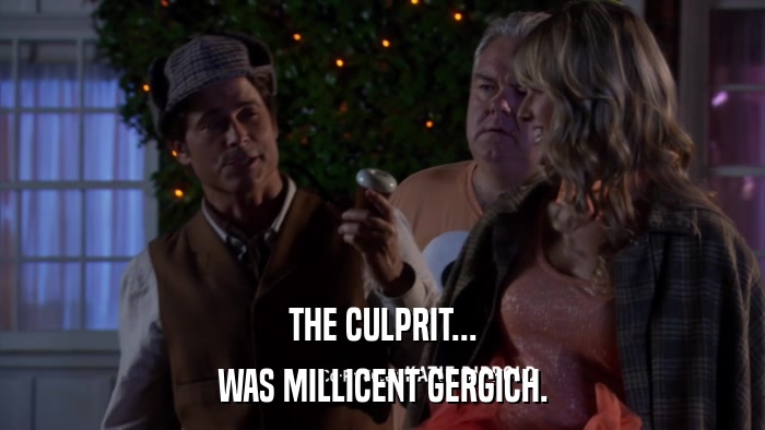 THE CULPRIT... WAS MILLICENT GERGICH. 