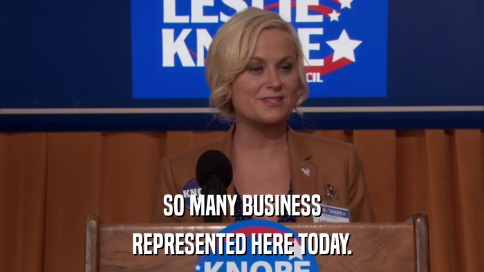 SO MANY BUSINESS REPRESENTED HERE TODAY. 