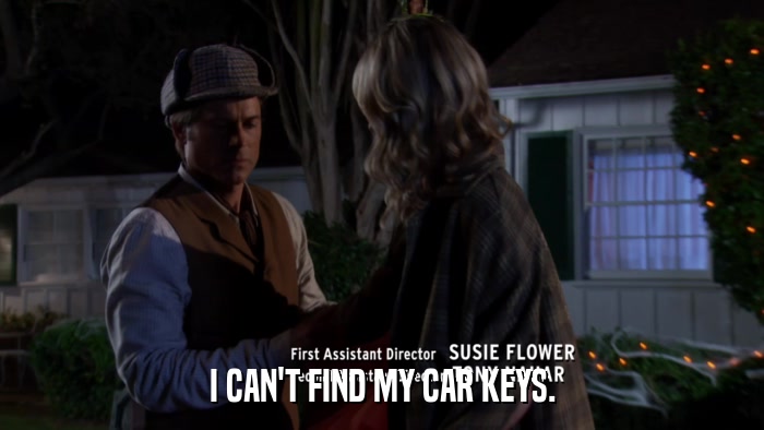 I CAN'T FIND MY CAR KEYS.  