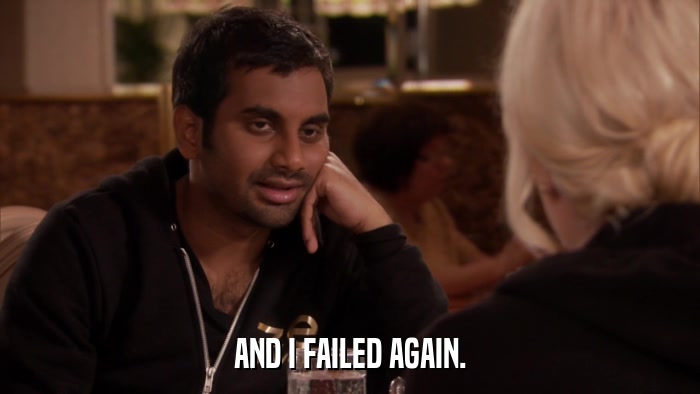 AND I FAILED AGAIN.  