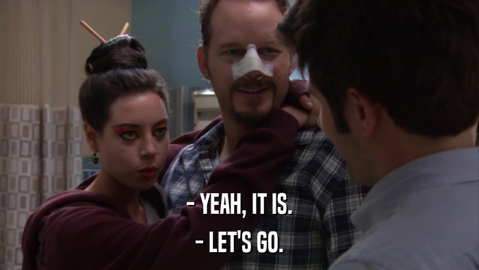 - YEAH, IT IS. - LET'S GO. 