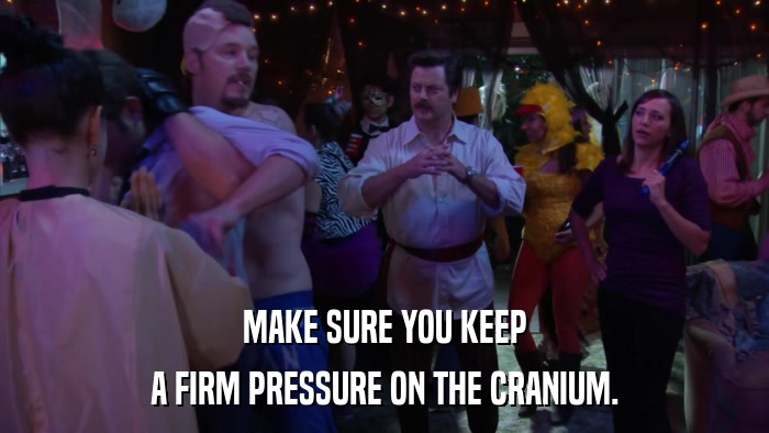 MAKE SURE YOU KEEP A FIRM PRESSURE ON THE CRANIUM. 