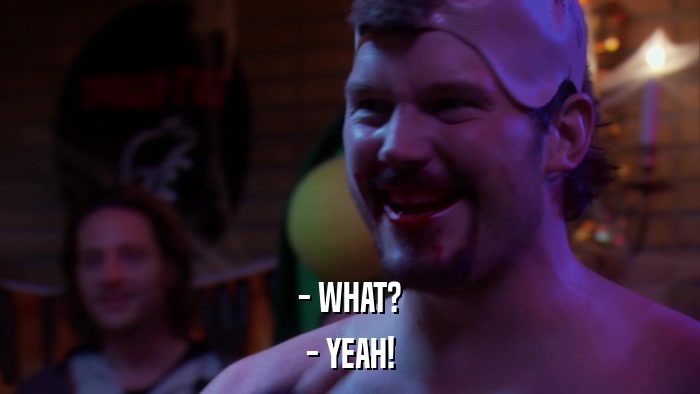 - WHAT? - YEAH! 