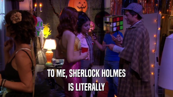 TO ME, SHERLOCK HOLMES IS LITERALLY 