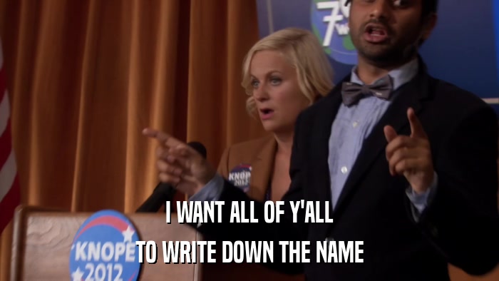 I WANT ALL OF Y'ALL TO WRITE DOWN THE NAME 