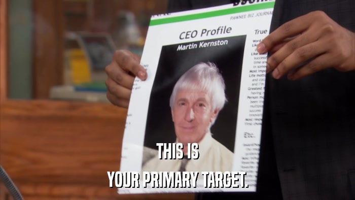THIS IS YOUR PRIMARY TARGET. 