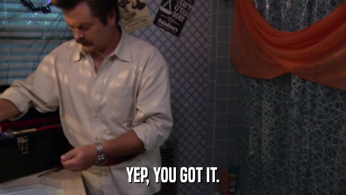 YEP, YOU GOT IT.  