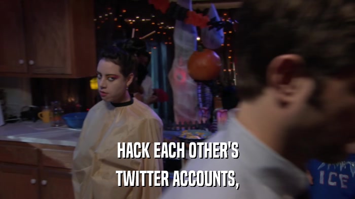 HACK EACH OTHER'S TWITTER ACCOUNTS, 