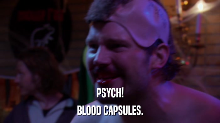 PSYCH! BLOOD CAPSULES. 