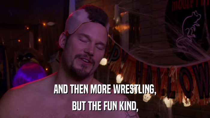 AND THEN MORE WRESTLING, BUT THE FUN KIND, 