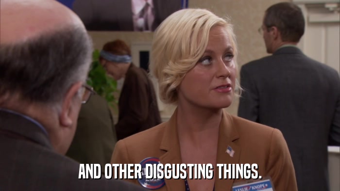 AND OTHER DISGUSTING THINGS.  