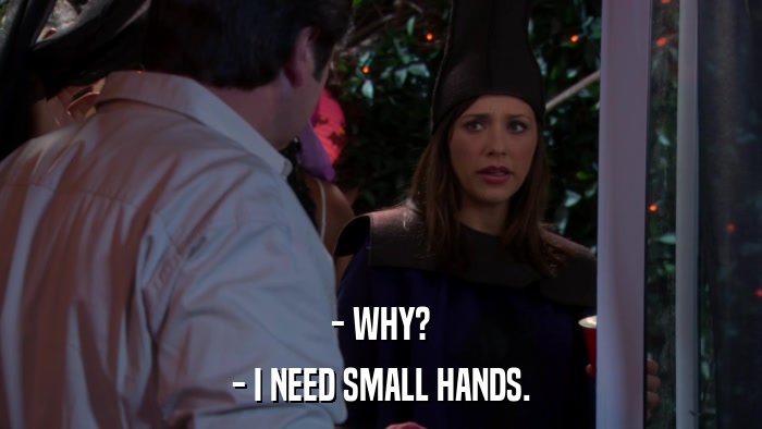 - WHY? - I NEED SMALL HANDS. 