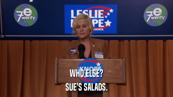 WHO ELSE? SUE'S SALADS. 