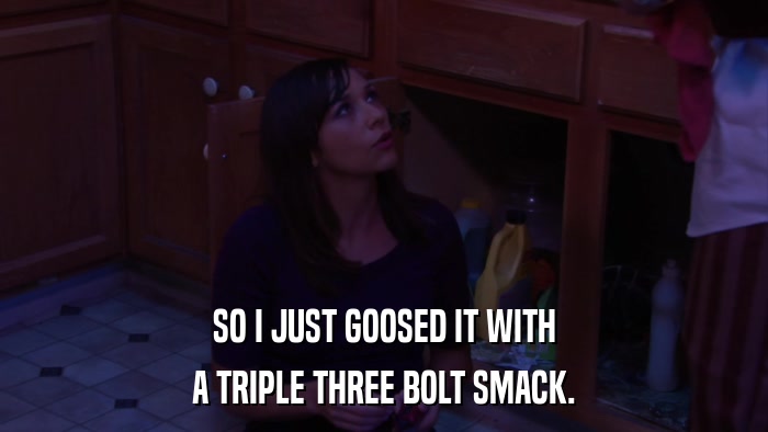 SO I JUST GOOSED IT WITH A TRIPLE THREE BOLT SMACK. 