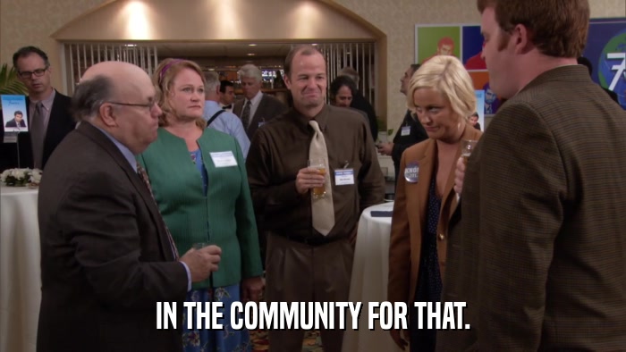 IN THE COMMUNITY FOR THAT.  