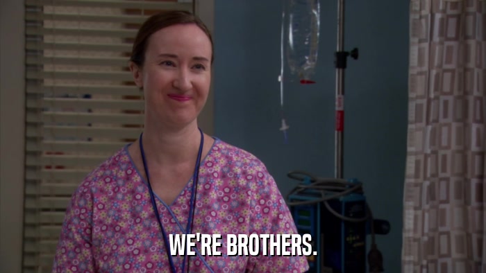 WE'RE BROTHERS.  