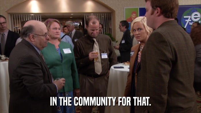 IN THE COMMUNITY FOR THAT.  