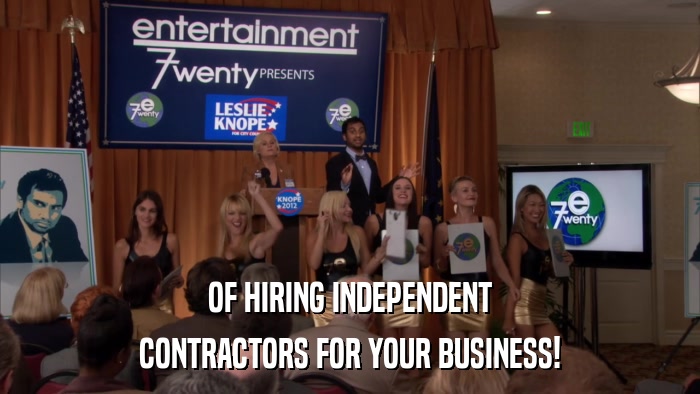 OF HIRING INDEPENDENT CONTRACTORS FOR YOUR BUSINESS! 