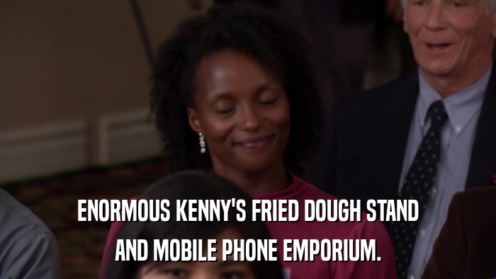 ENORMOUS KENNY'S FRIED DOUGH STAND AND MOBILE PHONE EMPORIUM. 
